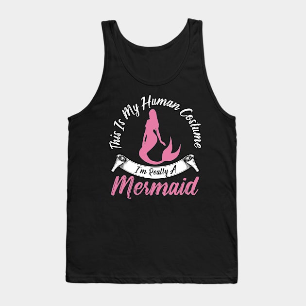 This is my human costume I'm really a mermaid Tank Top by captainmood